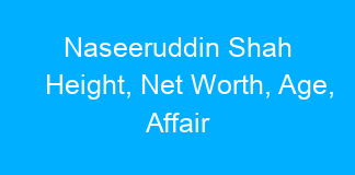 Naseeruddin Shah Height, Net Worth, Age, Affair