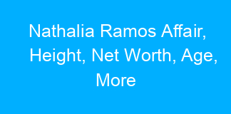 Nathalia Ramos Affair, Height, Net Worth, Age, More