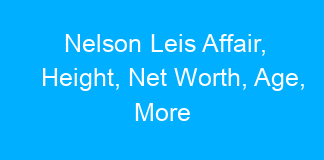 Nelson Leis Affair, Height, Net Worth, Age, More
