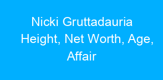 Nicki Gruttadauria Height, Net Worth, Age, Affair