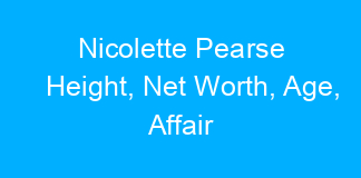 Nicolette Pearse Height, Net Worth, Age, Affair