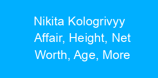 Nikita Kologrivyy Affair, Height, Net Worth, Age, More