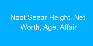 Noot Seear Height, Net Worth, Age, Affair