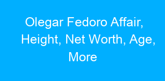 Olegar Fedoro Affair, Height, Net Worth, Age, More