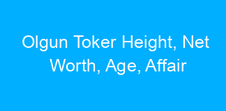 Olgun Toker Height, Net Worth, Age, Affair