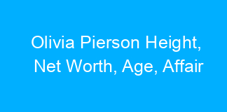 Olivia Pierson Height, Net Worth, Age, Affair