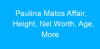 Paulina Matos Affair, Height, Net Worth, Age, More