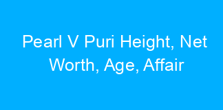 Pearl V Puri Height, Net Worth, Age, Affair