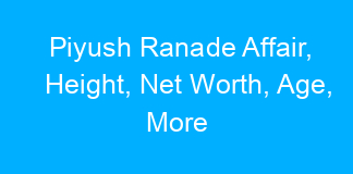 Piyush Ranade Affair, Height, Net Worth, Age, More