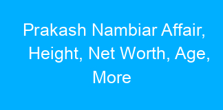 Prakash Nambiar Affair, Height, Net Worth, Age, More