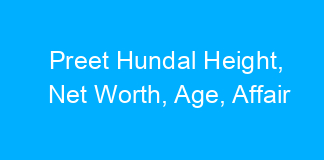 Preet Hundal Height, Net Worth, Age, Affair