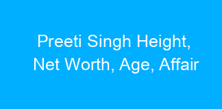 Preeti Singh Height, Net Worth, Age, Affair