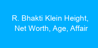R. Bhakti Klein Height, Net Worth, Age, Affair
