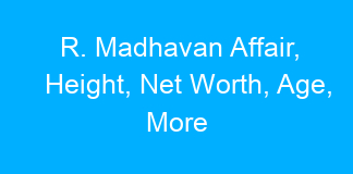 R. Madhavan Affair, Height, Net Worth, Age, More