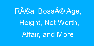 RÃ©al BossÃ© Age, Height, Net Worth, Affair, and More