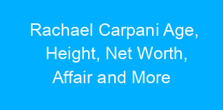 Rachael Carpani Age, Height, Net Worth, Affair and More