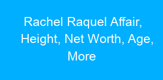 Rachel Raquel Affair, Height, Net Worth, Age, More