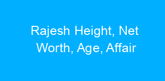 Rajesh Height, Net Worth, Age, Affair