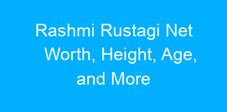 Rashmi Rustagi Net Worth, Height, Age, and More