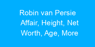 Robin van Persie Affair, Height, Net Worth, Age, More