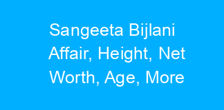 Sangeeta Bijlani Affair, Height, Net Worth, Age, More