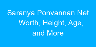 Saranya Ponvannan Net Worth, Height, Age, and More