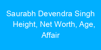 Saurabh Devendra Singh Height, Net Worth, Age, Affair