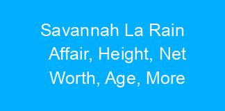 Savannah La Rain Affair, Height, Net Worth, Age, More