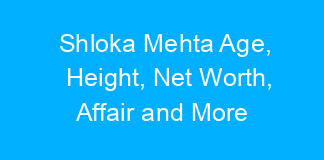 Shloka Mehta Age, Height, Net Worth, Affair and More