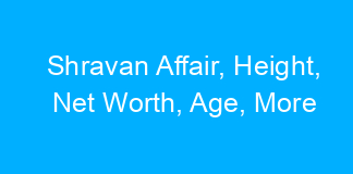 Shravan Affair, Height, Net Worth, Age, More