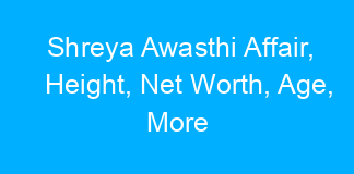 Shreya Awasthi Affair, Height, Net Worth, Age, More