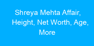 Shreya Mehta Affair, Height, Net Worth, Age, More