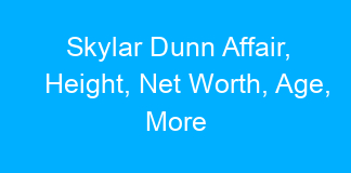 Skylar Dunn Affair, Height, Net Worth, Age, More