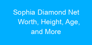 Sophia Diamond Net Worth, Height, Age, and More