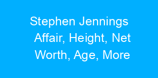 Stephen Jennings Affair, Height, Net Worth, Age, More