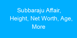 Subbaraju Affair, Height, Net Worth, Age, More
