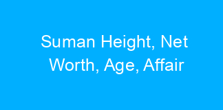 Suman Height, Net Worth, Age, Affair