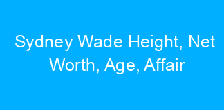 Sydney Wade Height, Net Worth, Age, Affair