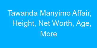 Tawanda Manyimo Affair, Height, Net Worth, Age, More