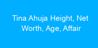 Tina Ahuja Height, Net Worth, Age, Affair