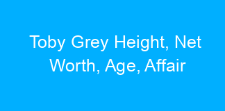 Toby Grey Height, Net Worth, Age, Affair