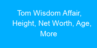 Tom Wisdom Affair, Height, Net Worth, Age, More
