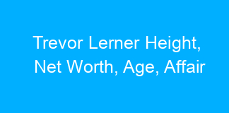Trevor Lerner Height, Net Worth, Age, Affair