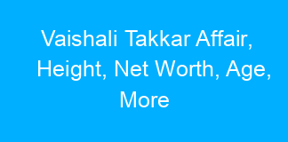 Vaishali Takkar Affair, Height, Net Worth, Age, More