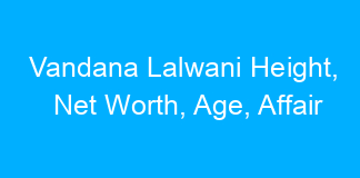 Vandana Lalwani Height, Net Worth, Age, Affair