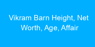Vikram Barn Height, Net Worth, Age, Affair