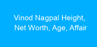 Vinod Nagpal Height, Net Worth, Age, Affair