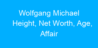 Wolfgang Michael Height, Net Worth, Age, Affair
