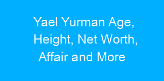 Yael Yurman Age, Height, Net Worth, Affair and More