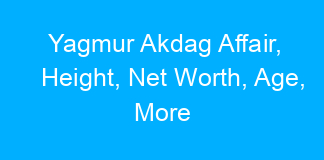 Yagmur Akdag Affair, Height, Net Worth, Age, More